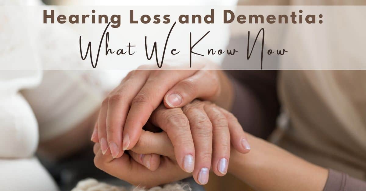 Hearing Loss and Dementia: What We Know Now