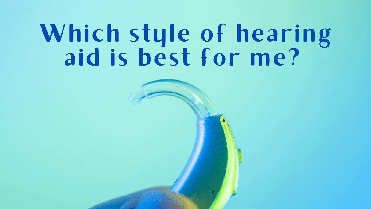 Which style of hearing aid is best for me?