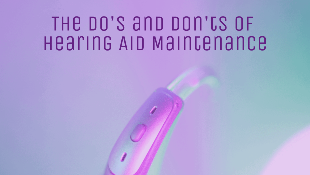 The Do’s and Don’ts of Hearing Aid Maintenance