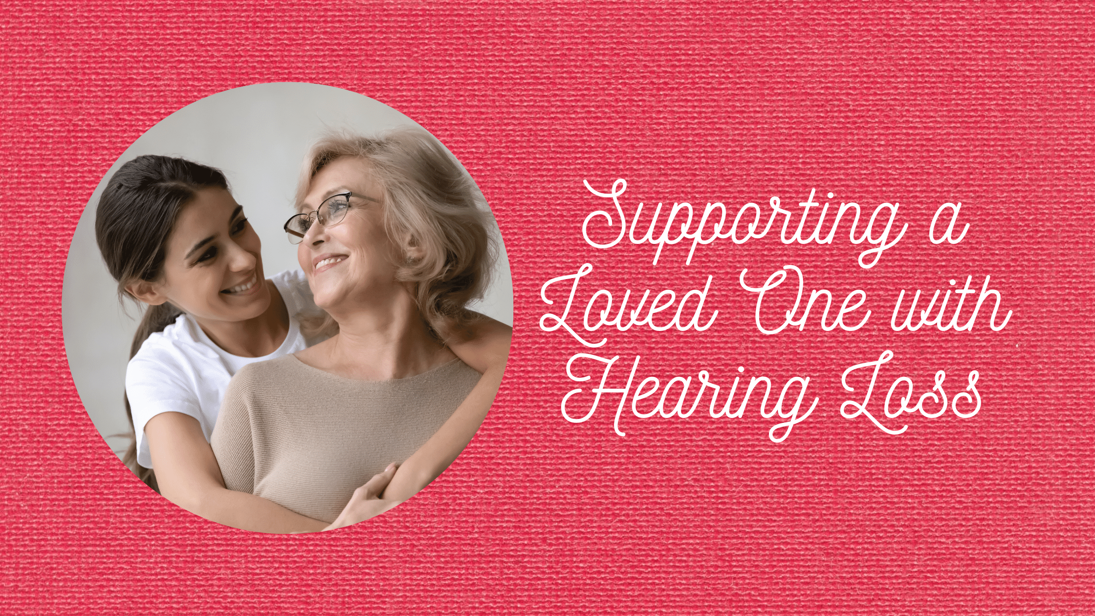 Supporting a Loved One with Hearing Loss